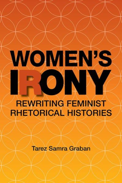 Cover for Tarez Samra Graban · Women's Irony: Rewriting Feminist Rhetorical Histories - Studies in Rhetorics and Feminisms (Taschenbuch) (2015)