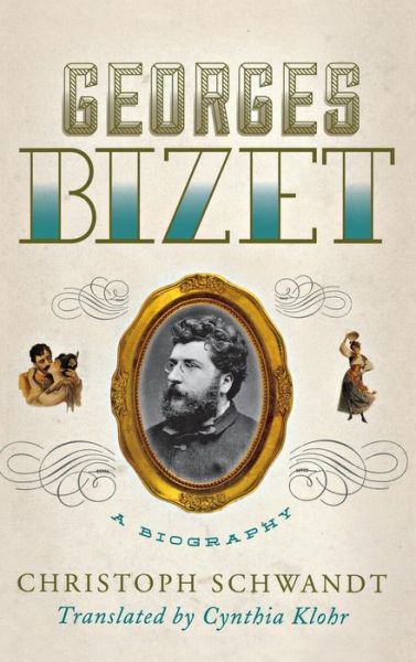 Cover for Christoph Schwandt · Georges Bizet: A Biography (Hardcover Book) (2013)