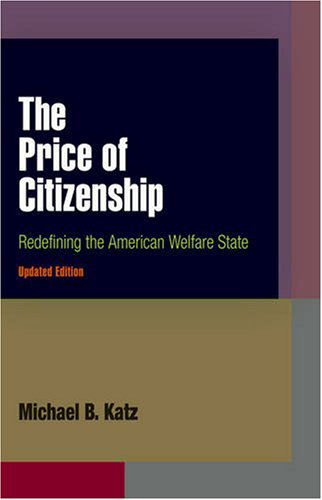 Cover for Michael B. Katz · The Price of Citizenship: Redefining the American Welfare State (Paperback Book) [Updated edition] (2008)