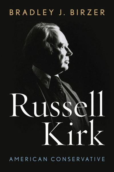 Cover for Bradley J. Birzer · Russell Kirk: American Conservative (Hardcover bog) (2015)