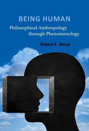 Cover for Robert E. Wood · Being Human: Philosophical Anthropology through Phenomenology (Paperback Book) (2022)