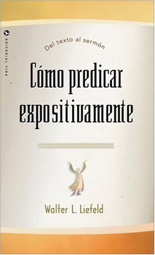 Cover for Liefeld, Dr Walter L, Ph.D. · Como Predicar Expositivamente (Paperback Book) [Spanish edition] (1990)