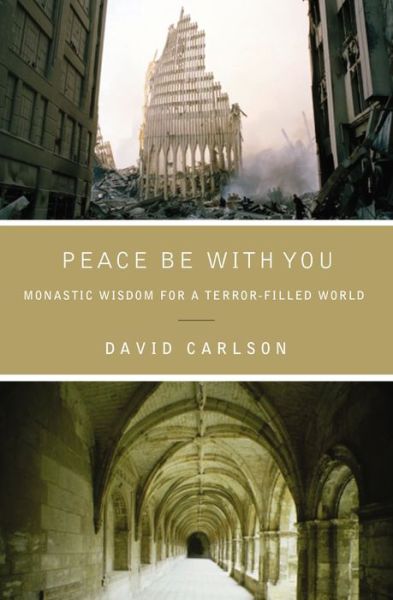 Cover for David Carlson · Peace Be with You: Monastic Wisdom for a Terror-filled World (Paperback Book) (2011)