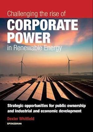 Cover for Dexter Whitfield · Challenging the rise of Corporate Power in Renewable Energy (Paperback Book) (2023)