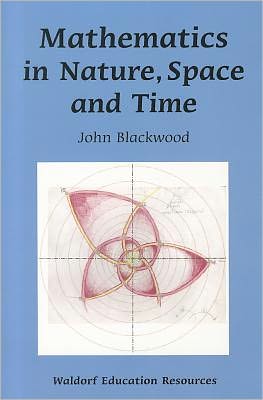 Cover for John Blackwood · Mathematics in Nature, Space and Time - Waldorf Education Resources (Paperback Book) (2011)