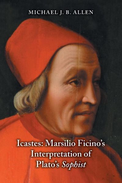 Cover for Michael J B Allen · Icastes: Marsilio Ficino's Interpretation of Plato's Sophist (Paperback Book) (2016)