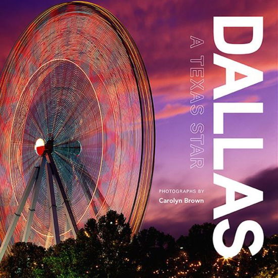 Dallas: A Texas Star - Carolyn Brown - Książki - Texas Christian University Press - 9780875658186 - 15 lipca 2023