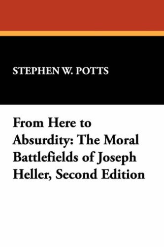 Cover for Stephen W. Potts · From Here to Absurdity: the Moral Battlefields of Joseph Heller, Second Edition (Milford Series) (Paperback Book) [Revised edition] (2007)