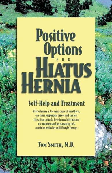 Cover for M.d. Tom Smith · Positive Options for Hiatus Hernia: Self-help and Treatment (Positive Options for Health) (Paperback Book) (2001)