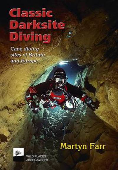 Cover for Martyn Farr · Classic Darksite Diving: Cave Diving Sites of Britain and Europe (Paperback Book) (2013)