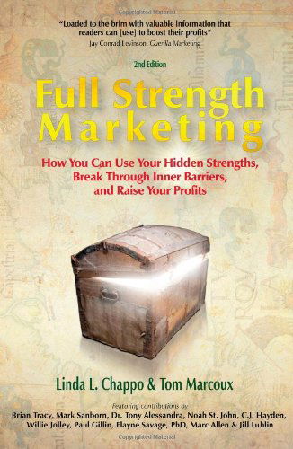 Full Strength Marketing: How You Can Use Your Hidden Strengths, Break Through Inner Barriers and Raise Your Profits - Linda L. Chappo - Books - Tom Marcoux Media, LLC - 9780980051186 - May 10, 2011