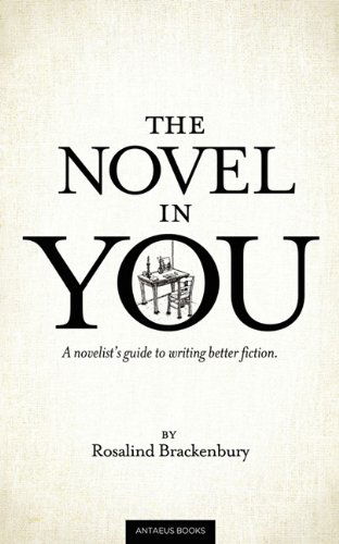 The Novel in You: a Novelist's Guide to Writing Better Fiction - Rosalind Brackenbury - Books - Antaeus Books, Inc. - 9780982859186 - April 22, 2011