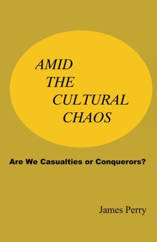 Cover for James Perry · Amid the Cultural Chaos: Are We Casualties or Conquerors? (Paperback Book) (2013)