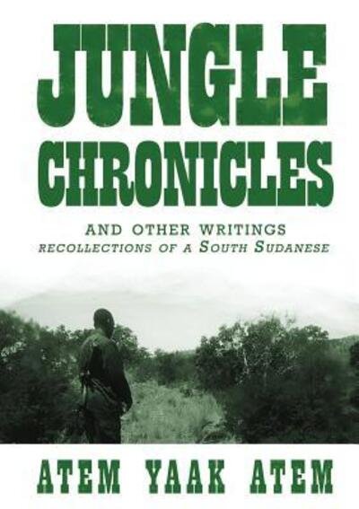 Cover for Atem Yaak Atem · Jungle Chronicles and Other Writings : Recollections of a South Sudanese (Paperback Bog) (2017)