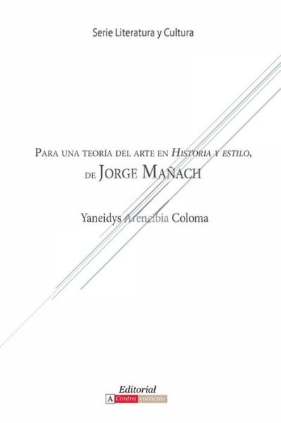 Cover for Yaneidys Arencibia Coloma · Para Una Teoria del Arte En Historia y Estilo de Jorge Manach - Literatura y Cultura (Paperback Book) (2018)