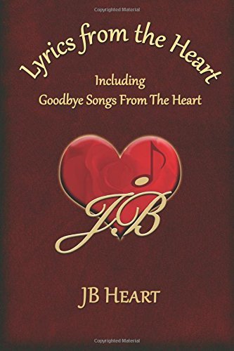 Lyrics from the Heart: Including Goodbye Songs from the Heart - Jb Heart - Bøker - Cool Breeze Writers and Publishers - 9780991574186 - 12. juni 2014