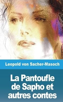 Cover for Leopold Von Sacher-Masoch · La Pantoufle de Sapho et autres contes (Paperback Book) (2021)