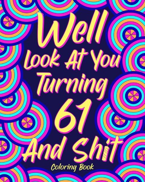 Cover for Paperland · Well Look at You Turning 61 and Shit (Paperback Book) (2024)