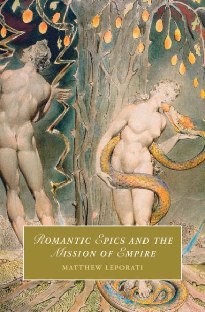 Cover for Leporati, Matthew (College of Mount Saint Vincent, New York City) · Romantic Epics and the Mission of Empire - Cambridge Studies in Romanticism (Hardcover Book) (2023)