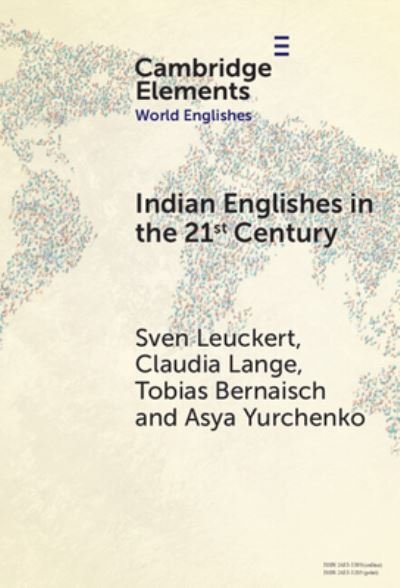 Cover for Leuckert, Sven (Technische Universitat Dresden) · Indian Englishes in the Twenty-First Century: Unity and Diversity in Lexicon and Morphosyntax - Elements in World Englishes (Gebundenes Buch) (2023)