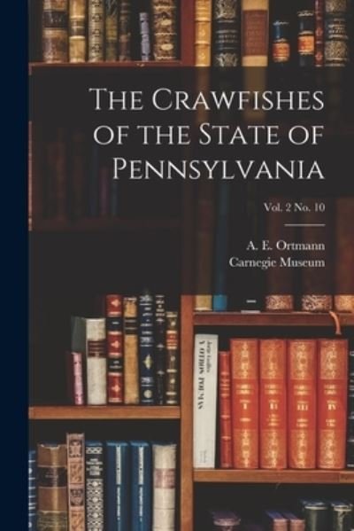 Cover for A E (Arnold Edward) 1863- Ortmann · The Crawfishes of the State of Pennsylvania; vol. 2 no. 10 (Taschenbuch) (2021)