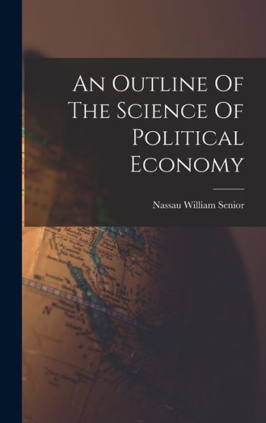 Cover for Nassau William Senior · Outline of the Science of Political Economy (Book) (2022)