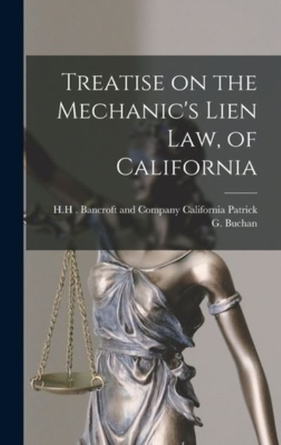 Cover for California H. H. Bancroft G Buchan · Treatise on the Mechanic's Lien Law, of California (Book) (2022)