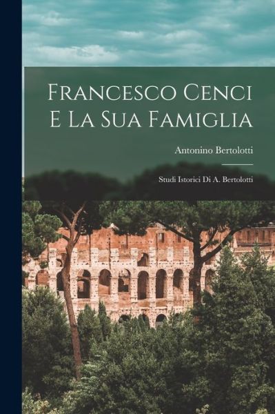 Cover for Antonino Bertolotti · Francesco Cenci e la Sua Famiglia (Book) (2022)