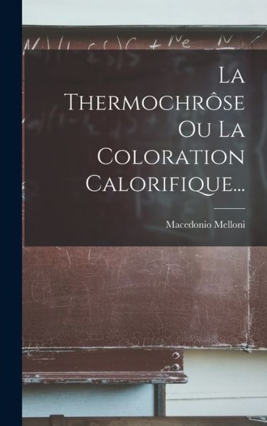 Cover for Macedonio Melloni · Thermochrôse Ou la Coloration Calorifique... (Book) (2022)