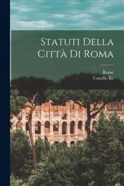Statuti Della Città Di Roma - Rome - Bücher - Creative Media Partners, LLC - 9781018380186 - 27. Oktober 2022