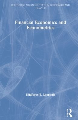 Cover for Laopodis, Nikiforos T. (The American College of Greece, Greece) · Financial Economics and Econometrics - Routledge Advanced Texts in Economics and Finance (Hardcover Book) (2021)