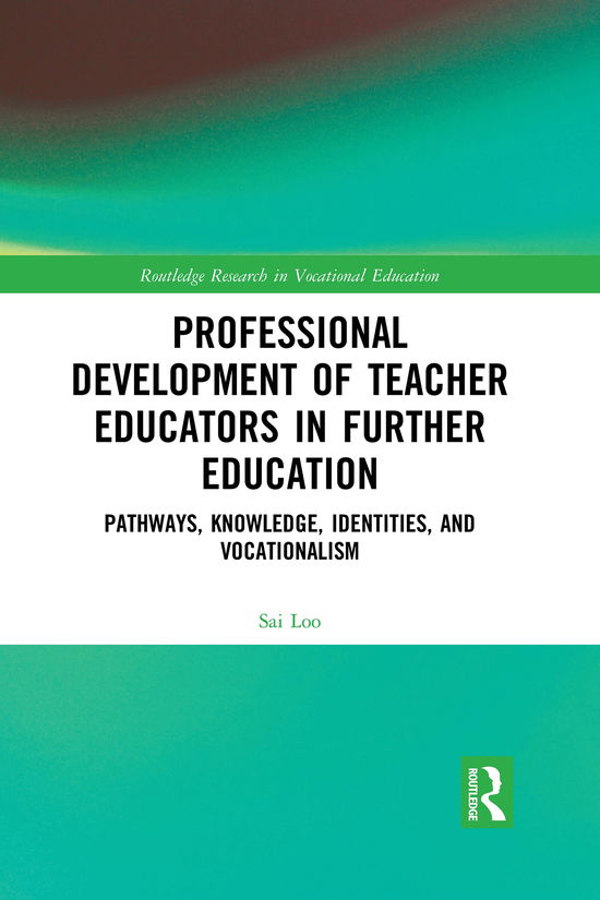 Cover for Loo, Sai (University College, London) · Professional Development of Teacher Educators in Further Education: Pathways, Knowledge, Identities, and Vocationalism - Routledge Research in Vocational Education (Paperback Book) (2021)