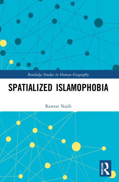 Cover for Kawtar Najib · Spatialized Islamophobia - Routledge Studies in Human Geography (Paperback Book) (2023)