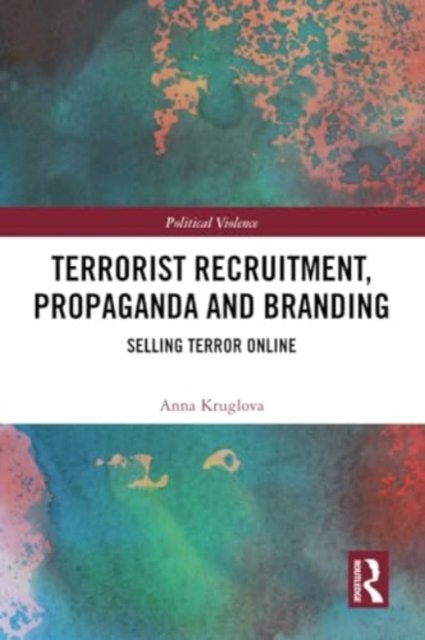 Cover for Kruglova, Anna (University of Salford) · Terrorist Recruitment, Propaganda and Branding: Selling Terror Online - Political Violence (Pocketbok) (2024)