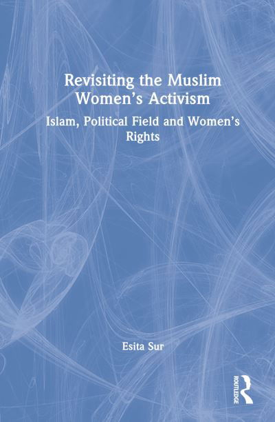 Cover for Esita Sur · Revisiting Muslim Women’s Activism: Islam, Political Field and Women’s Rights (Hardcover bog) (2022)