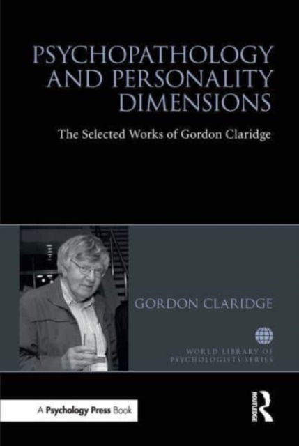 Psychopathology and personality dimensions: The Selected works of Gordon Claridge - World Library of Psychologists - Gordon Claridge - Books - Taylor & Francis Ltd - 9781032476186 - January 21, 2023