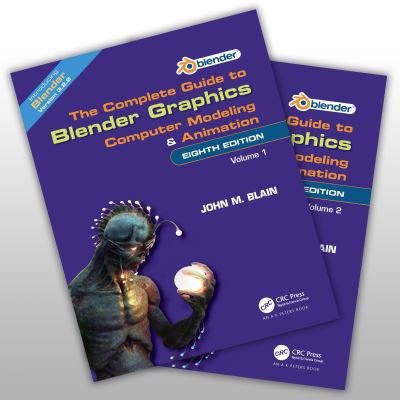 Cover for Blain, John M. (Toormina, New South Wales, Australia) · The Complete Guide to Blender Graphics: Computer Modeling and Animation: Volumes One and Two (Book) (2023)
