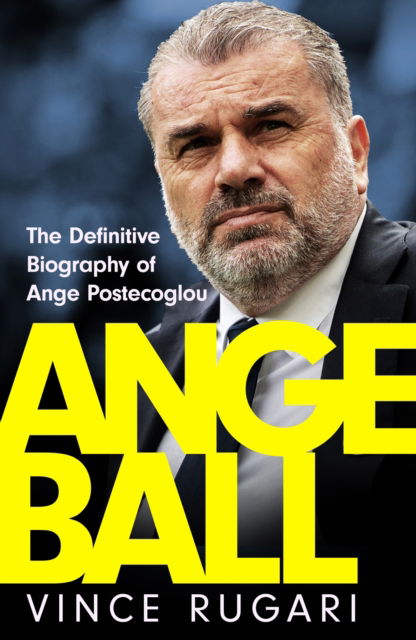 Cover for Vince Rugari · Angeball: The Definitive Biography of Ange Postecoglou (Hardcover Book) (2024)