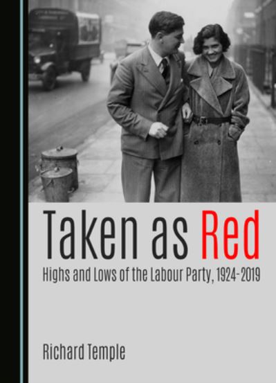 Cover for Richard Temple · Taken as Red, Highs and Lows of the Labour Party, 1924-2019 (Hardcover Book) [Unabridged edition] (2024)