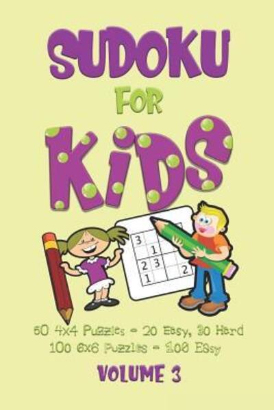 Cover for Dakota Journals · Sudoku for Kids Volume 3 : A Beginners Sudoku Puzzle Book Volume 3 Includes 50 4x4 Puzzles and 100 6x6 Puzzles. (Paperback Book) (2019)