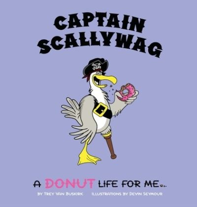 Cover for Trey Van Buskirk · Captain Scallywag: A Donut Life For Me (Hardcover Book) (2020)