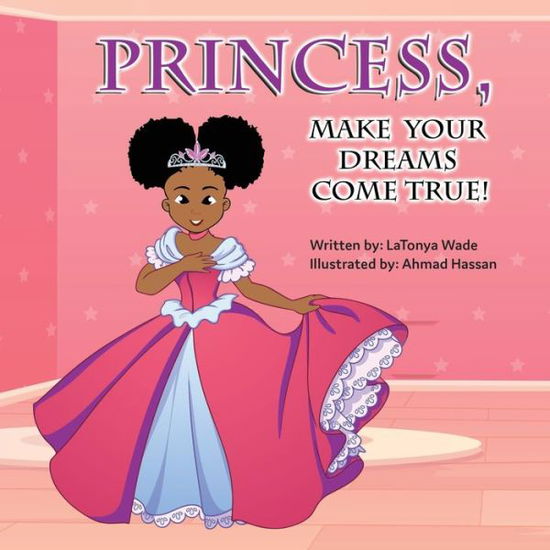 Cover for Latonya Wade · Princess, Make Your Dreams Come True! (Paperback Book) (2021)