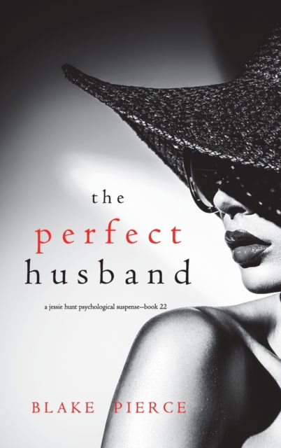 Cover for Blake Pierce · The Perfect Husband (A Jessie Hunt Psychological Suspense Thriller-Book Twenty-Two) (Hardcover Book) (2022)