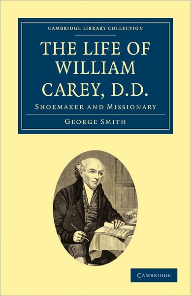 Cover for George Smith · The Life of William Carey, D.D: Shoemaker and Missionary - Cambridge Library Collection - South Asian History (Taschenbuch) (2011)