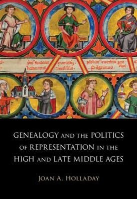 Cover for Holladay, Joan A. (University of Texas, Austin) · Genealogy and the Politics of Representation in the High and Late Middle Ages (Hardcover Book) (2019)