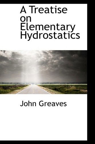 Cover for John Greaves · A Treatise on Elementary Hydrostatics (Gebundenes Buch) (2009)