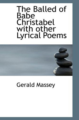 Cover for Gerald Massey · The Balled of Babe Christabel with Other Lyrical Poems (Hardcover Book) (2009)