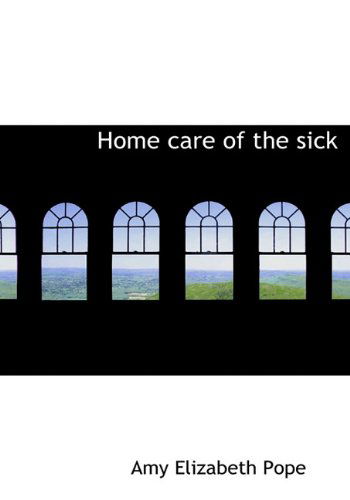 Cover for Amy Elizabeth Pope · Home Care of the Sick (Hardcover Book) (2009)