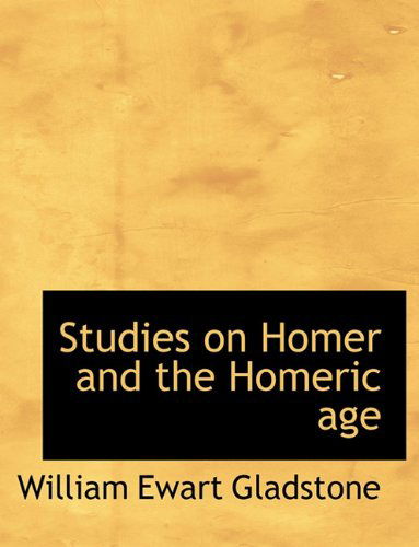 Cover for William Ewart Gladstone · Studies on Homer and the Homeric Age (Paperback Book) [Large type / large print edition] (2009)