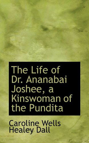 Cover for Caroline Wells Healey Dall · The Life of Dr. Ananabai Joshee, a Kinswoman of the Pundita (Paperback Book) (2009)